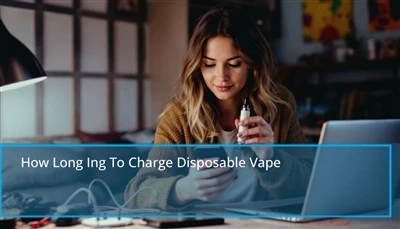 كم من الوقت لشحن vape القابل للتصرف: نصائح سريعة لإعادة شحن vape يمكن التخلص ...